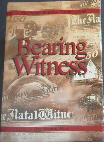 Bearing Witness The Natal Witness 1846-1996