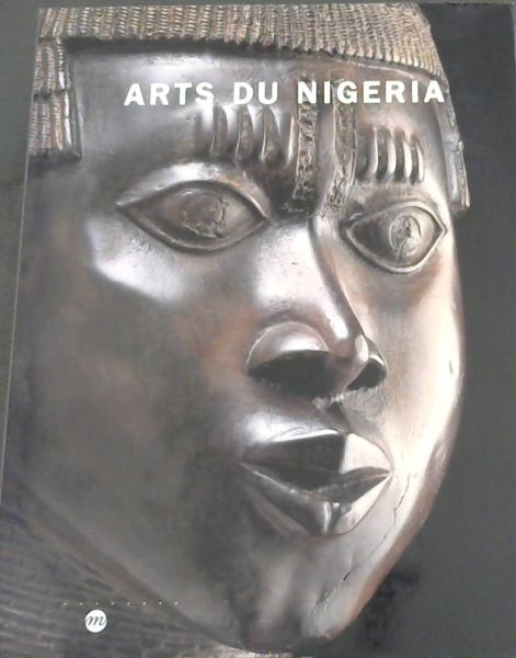 Arts du Nigeria: Collection du Musee des arts d'Afrique et d'Oceanie : 22 avril-18 aout 1997 (French Edition)