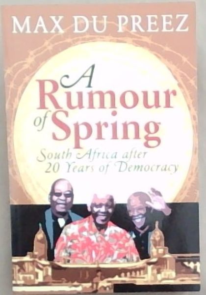 Image for A Rumour of Spring: South Africa after 20 Years of Democracy A Rumour of Spring: South Africa after 20 Years of Democracy