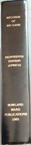 Rowland Ward's Records of Big Game (XVIIITH Edition - Africa)