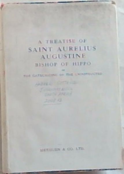 A Treatise of Saint Aurelius Augustine Bishop of Hippo on the Catechizing of the Uninstructed
