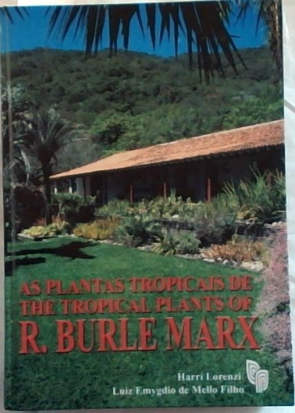 As Plantas Tropicais de R. Burle Marx The Tropical Plants of R. Burle Marx