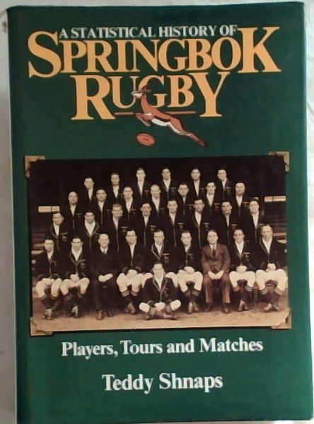 A Statistical History of Springbok Rugby Players Tours and Matches