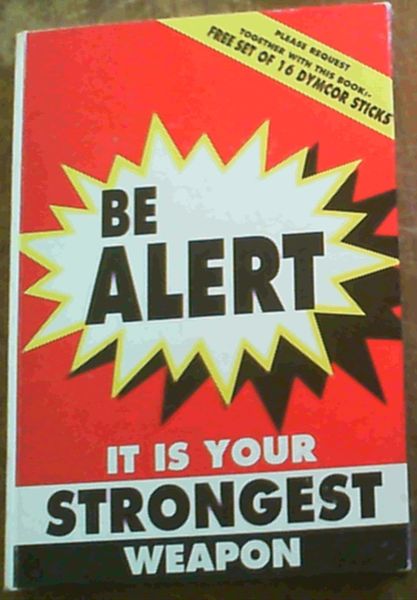 Be Alert - It Is Your Strongest Weapon