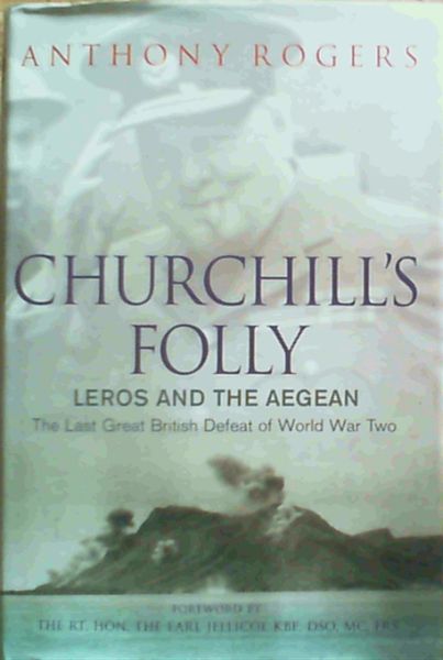 Churchill's Folly: Leros and the Aegean - The Last Great British Defeat of World War Two