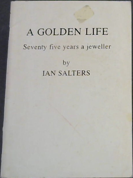 A Golden Life : Seventy Five Years a Jeweller