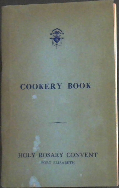 Cookery Book - Holy Rosary Convent, Port Elizabeth