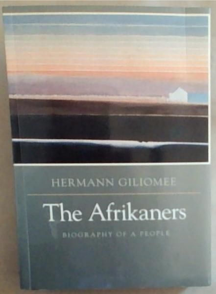 The Afrikaners, The: The Biography of a People