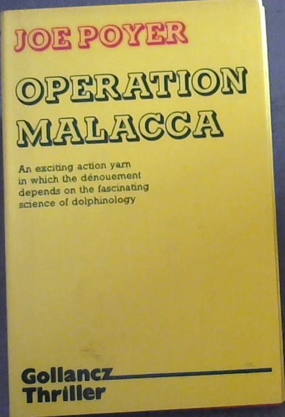 Operation Malacca - An exciting action yarn in which the denouement depends on the fascinating science of dolphinology (Gollancz Thriller)