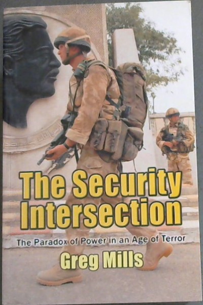 The Security Intersection The Paradox of Power in an Age of Terror