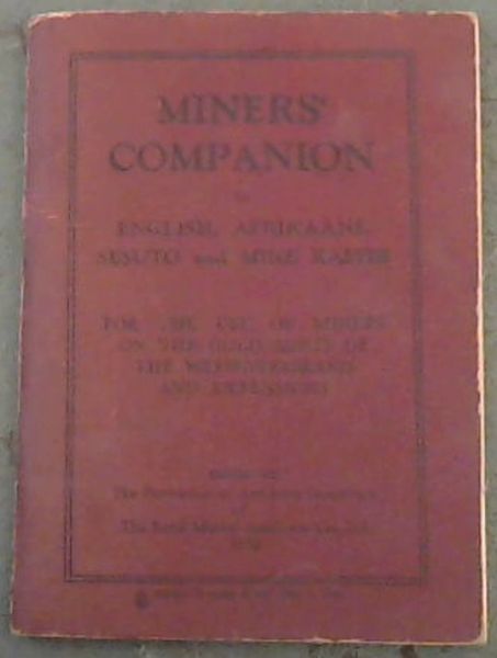 Miners' Companion in English, Afrikaans, Sesuto and Mine Kaffir, for the use of miners on the gold mines of the Witwatersrand and extensions