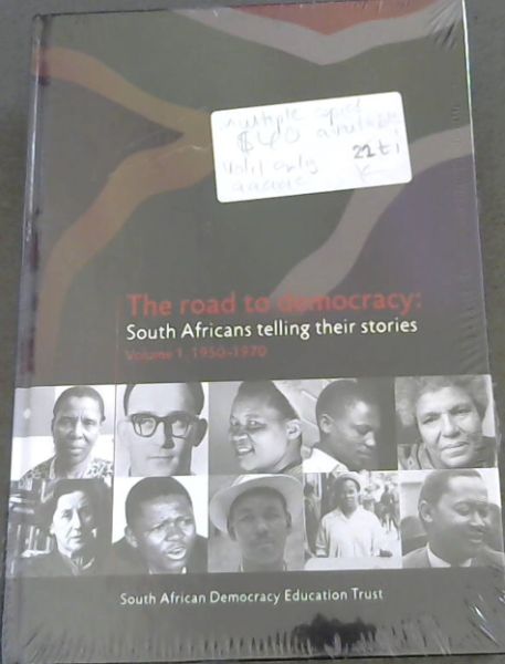 The Road to Democracy: South Africans Telling Their Stories. Volume 1 . 1950 - 1970