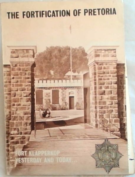 The Fortification of Pretoria: Fort Klapperkop- yesterday (Signed by author)