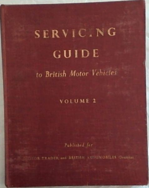 Servicing Guide to British Motor Vehicles, Volume 2 - Cars, Commercial Vehicles and Tractors