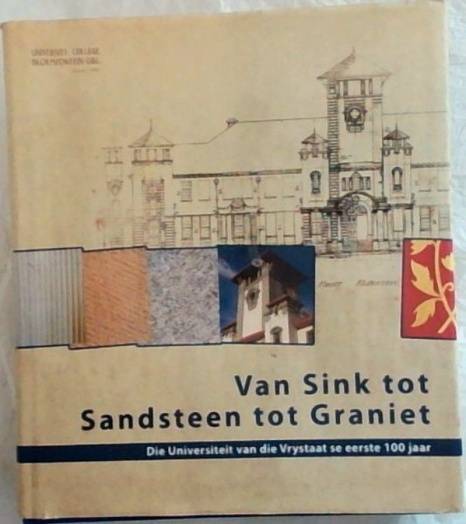 Van Sink tot Sandsteen tot Graniet: Die Universiteit van die Vrystaat se eerste 100 jaar