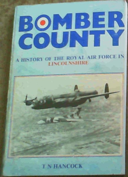 Bomber country: A history of the Royal Air Force in Lincolnshire (Lincolnshire history series)