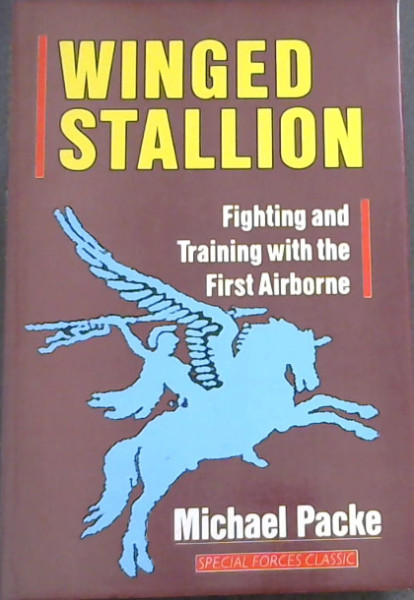 Winged stallion: Fighting and training with the First Airborne (Special Forces Classic)