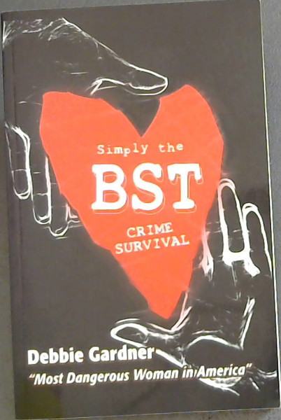 Simply the BST Crime Survival - A revolutionary self-defense plan rooted in LOVE and COURAGE ! A healing blend of HEART-TALK and simple, explicit street fighting designed specifically for NICE PEOPLE!