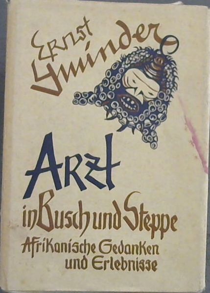 Arzt in Busch und Steppe :Afrikanische Gedanken und Erlebnisse