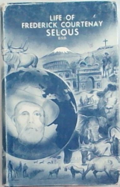 Life of Frederick Courtenay Selous, D.S.O.