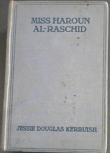 Miss Haroun Al-Raschid ( The first prise in Hodder and Stroughron's one Thousand Guineas Novel Competition