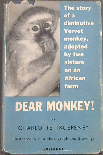 DEAR MONKEY! - The Story of a diminutive Vervet monkey, adopted by two sisters on an African farm