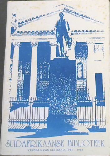 Suid-Afrikaanse Biblioteek Verslag van die Raad, 1 April 1982 - 31 Maart 1983 / South African Library Report of the Council, 1982 - 1983