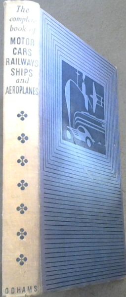 The Complete Book of Motor-cars, Railways , Ships and Aeroplanes