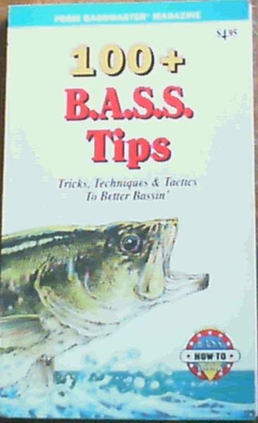 100+ B.A.S.S. Tips : Tricks, Techniques & Tactics To Better Bassin