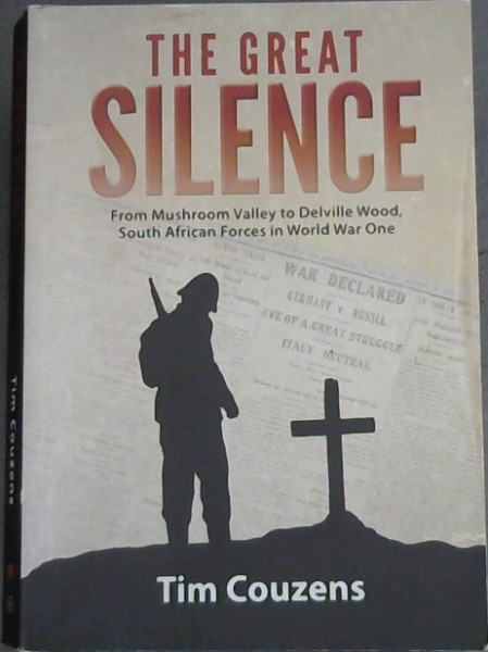 The Great Silence (From Mushroom Valley to Delville Wood, South African Forces in World War One)