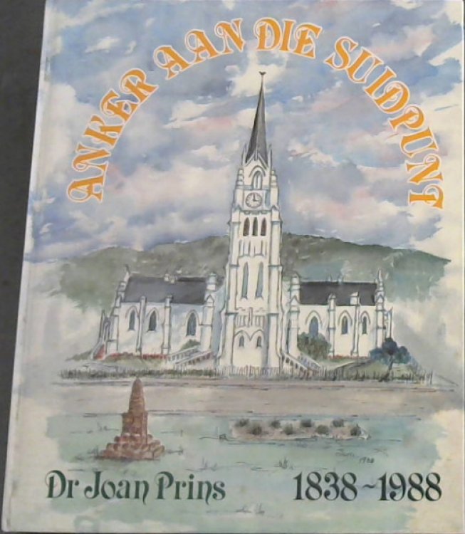 Anker aan die suidpunt: Die geskiedenis van die Nederduitse Gereformeerde Gemeente Bredasdorp 1838-1988 (Afrikaans Edition)