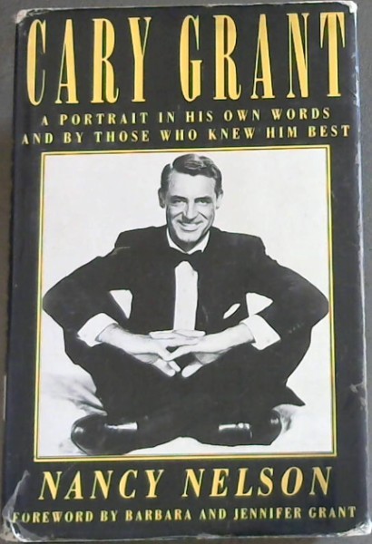 CARY GRANT - A Portrait in His Own Words, and by Those Who Knew Him Best