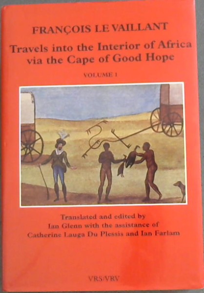 Francois Le Vaillant : Travels Into the Interior of Africa Via the Cape of Good Hope