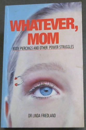 Whatever, Mom: body piercings and other power struggles