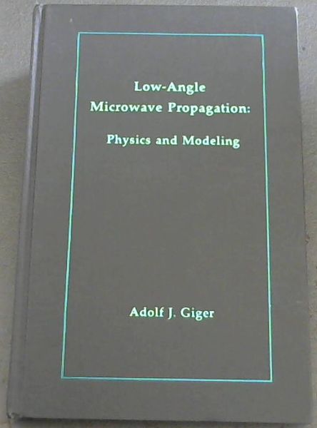 Low-Angle Microwave Propagation: Physics and Modeling (Artech House Telecommunications Library)