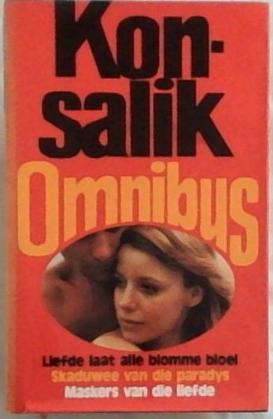 Konsalik-Omnibus : liefde laat alle blomme bloel / skaduwee van die paradys / maskers van die liefde