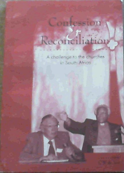 Confession & Reconciliation : A Challenge to the Churches in South Africa