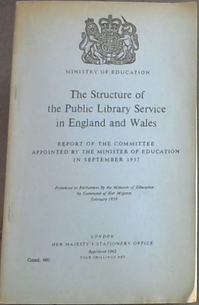 The Structure of the Public Library Service in England and Wales: Report of the Committee appointed by the Minister of Education in September 1957 (Ministry of Education)
