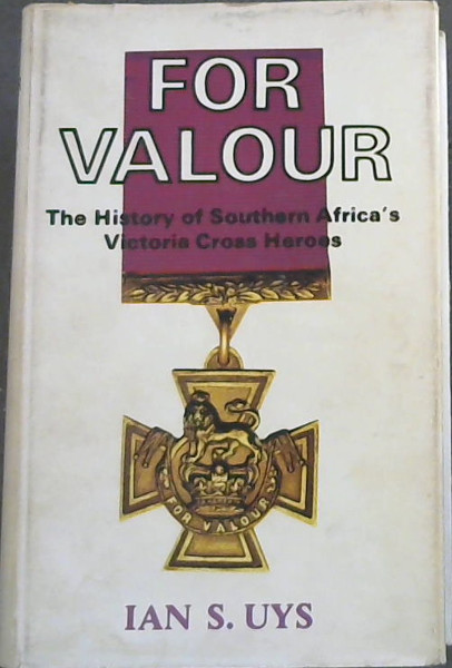 For valour;: The history of Southern Africa's Victoria Cross heroes,