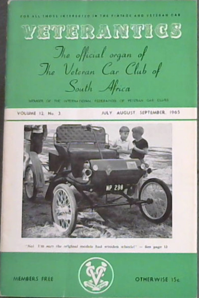 Veterantics The Official organ of The Veteran Car Club of South africa Vol. 12 No. 3 July, August, September 1965