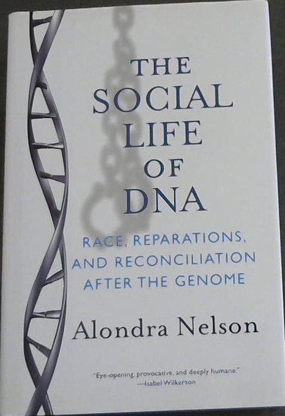 The Social Life of DNA: Race, Reparations, and Reconciliation After the Genome (