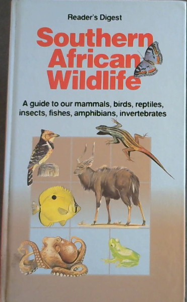 Reader's Digest Southern African wildlife: A guide to our mammals, birds, reptiles, insects, fishes, amphibians, invertebrates