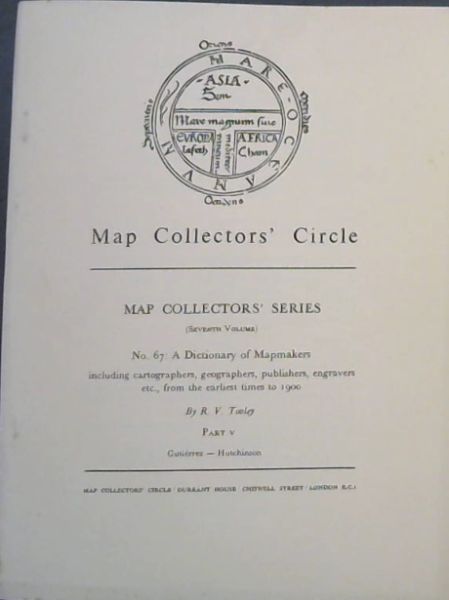 A Dictionary of Mapmakers including cartographers, Geographers, Publishers, Engravers, etc., from earliest times to 1900 (Part V, No. 67)