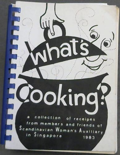 What's Cooking: a collection of recipes from members and friends of Scandanavian Woman's Auxiliary in Singapore 1983