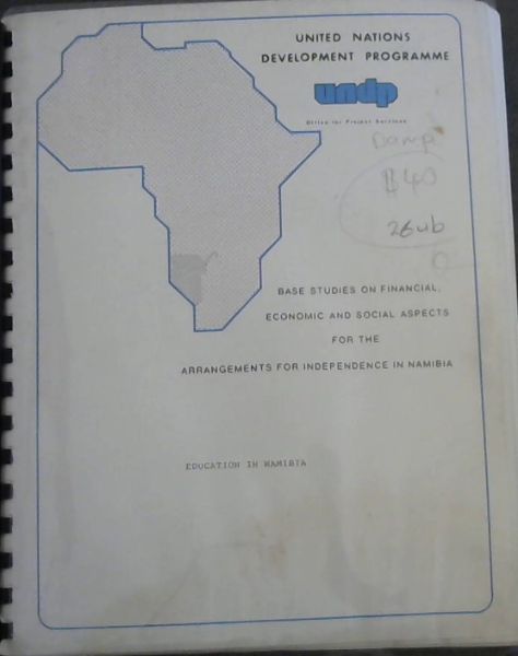 United Nations Development Programme (UNDP) ; Base Studies on Financial, Economic and Social Aspects for the Arrangements for Independece in Namibia
