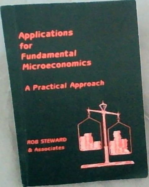 Applications for Fundamental Microeconomics : A Practical Approach