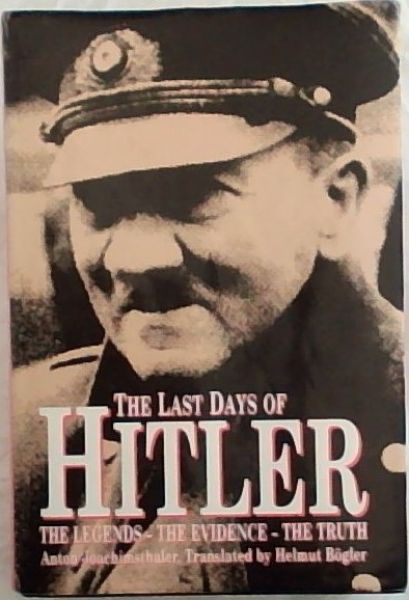 Image for The Last Days of Hitler: The Legends, the Evidence, the Truth The Last Days of Hitler: The Legends, the Evidence, the Truth