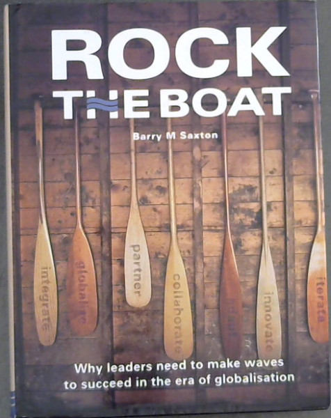 Rock the Boat : Why Leaders need to make Waves to Succeed in the Era of Globalisation