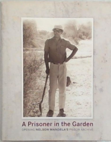 A Prisoner in the Garden: opening Nelson Mandela's Prison Archive
