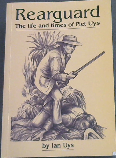 Rearguard: The life and times of Piet Uys